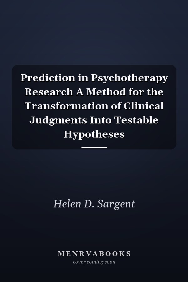 Prediction in Psychotherapy Research A Method for the Transformation of Clinical Judgments Into Testable Hypotheses