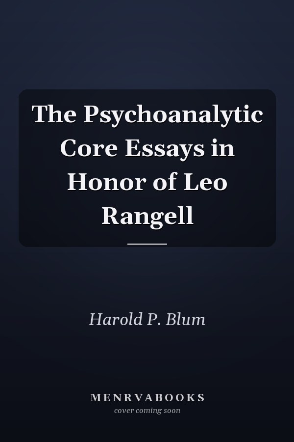 The Psychoanalytic Core Essays in Honor of Leo Rangell