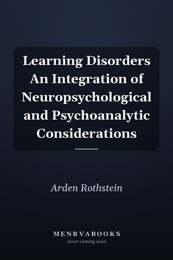 Learning Disorders An Integration of Neuropsychological and Psychoanalytic Considerations