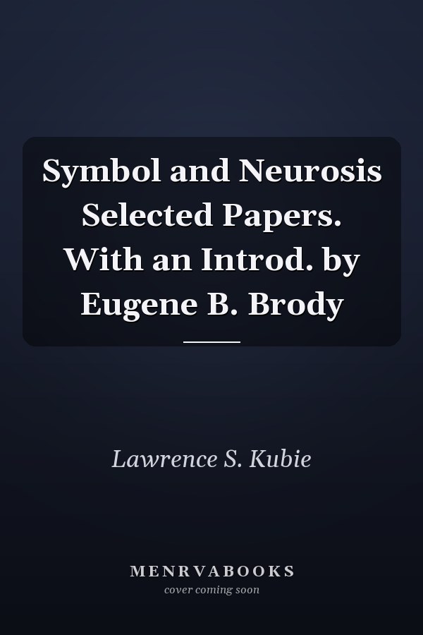 Symbol and Neurosis Selected Papers. With an Introd. by Eugene B. Brody