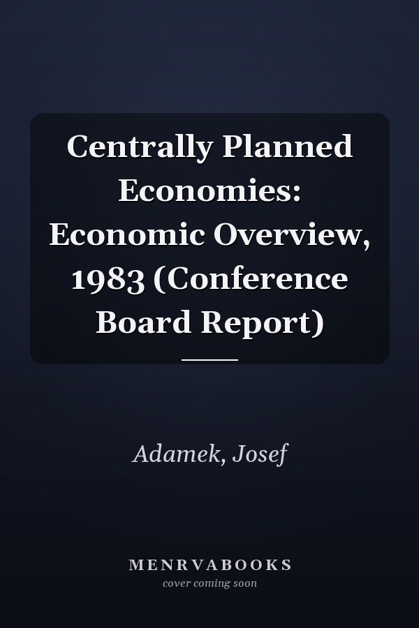 Centrally Planned Economies: Economic Overview, 1983 (Conference Board Report)