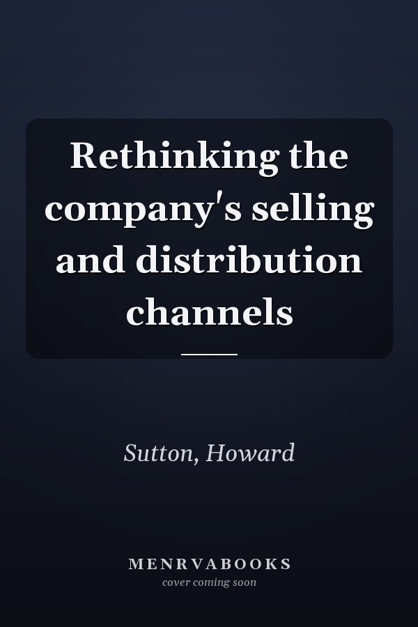 Rethinking the company's selling and distribution channels