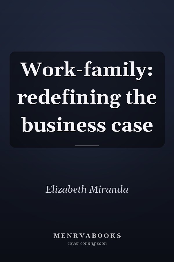 Work-family: redefining the business case