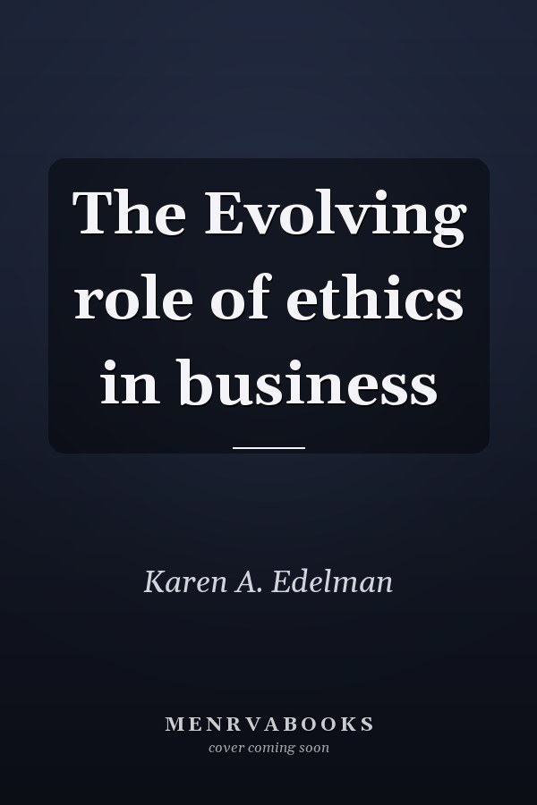 The Evolving role of ethics in business
