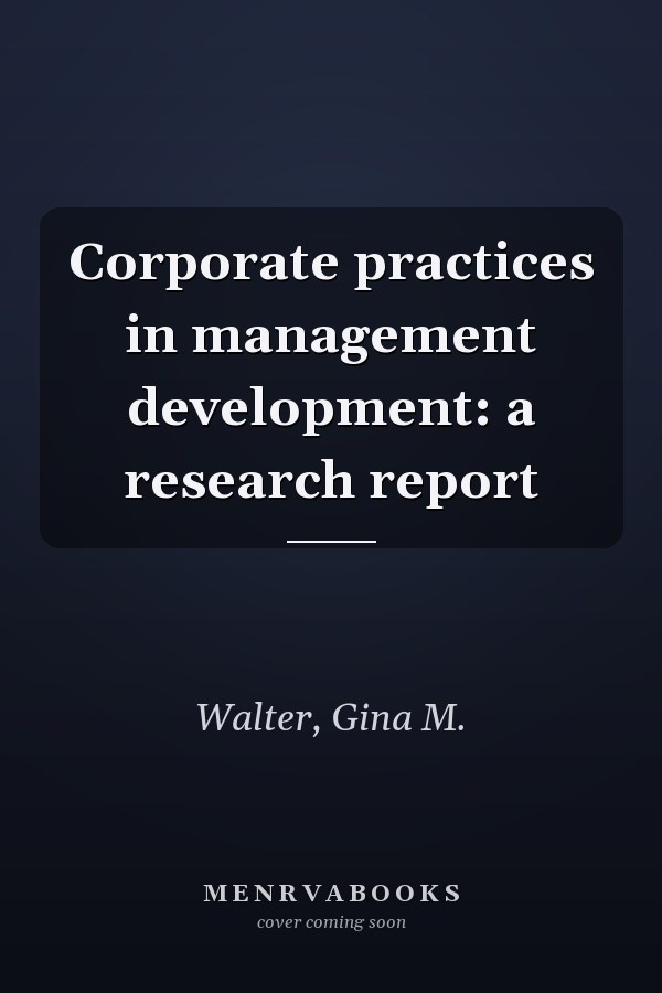Corporate practices in management development: a research report