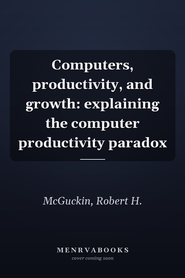 Computers, productivity, and growth: explaining the computer productivity paradox