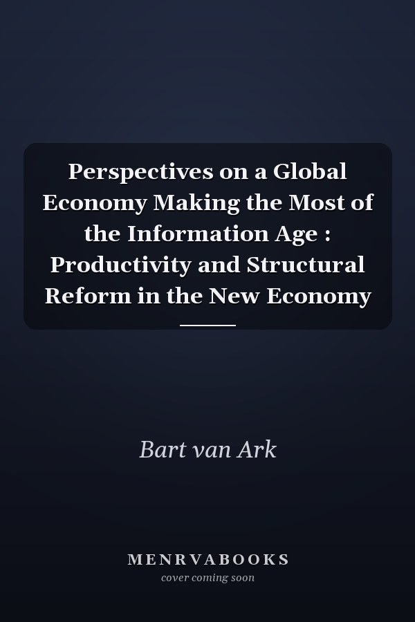 Perspectives on a Global Economy Making the Most of the Information Age : Productivity and Structural Reform in the New Economy