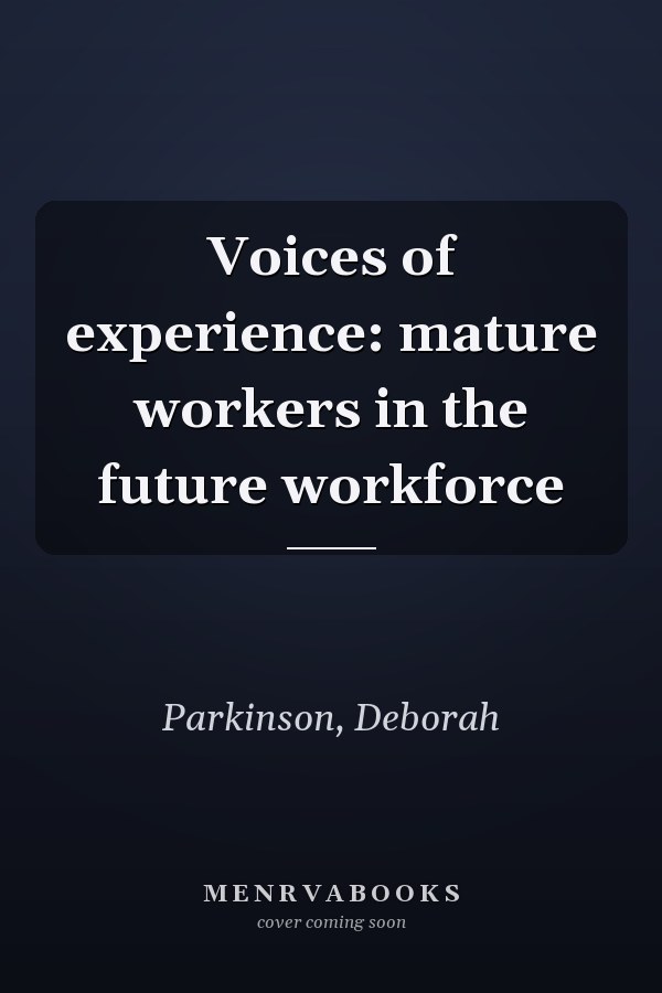 Voices of experience: mature workers in the future workforce