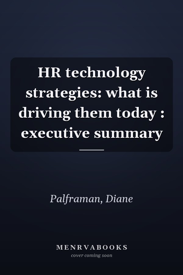 HR technology strategies: what is driving them today : executive summary