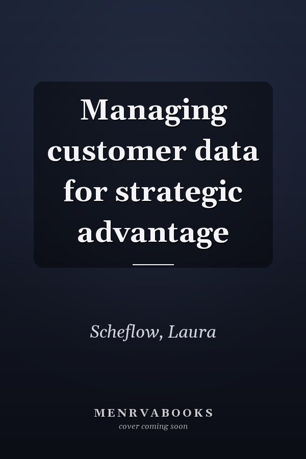 Managing customer data for strategic advantage