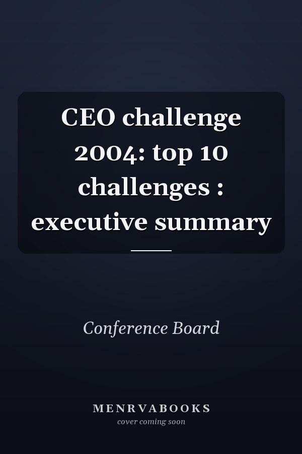 CEO challenge 2004: top 10 challenges : executive summary