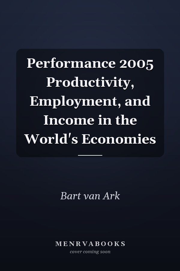 Performance 2005 Productivity, Employment, and Income in the World's Economies