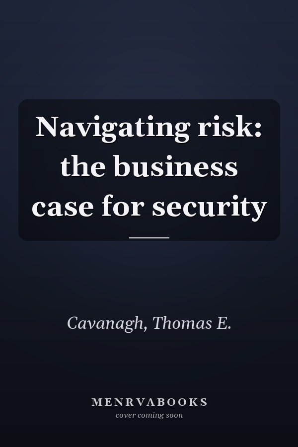Navigating risk: the business case for security