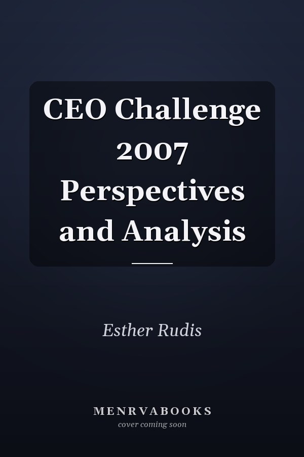 CEO Challenge 2007 Perspectives and Analysis