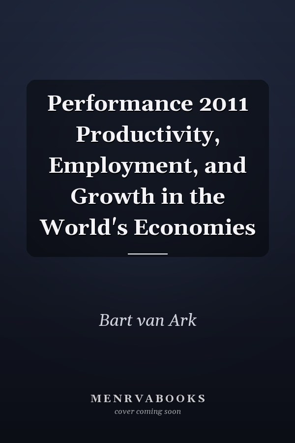 Performance 2011 Productivity, Employment, and Growth in the World's Economies