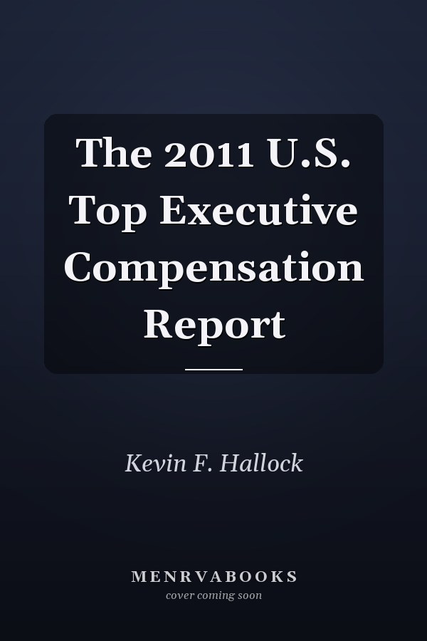 The 2011 U.S. Top Executive Compensation Report