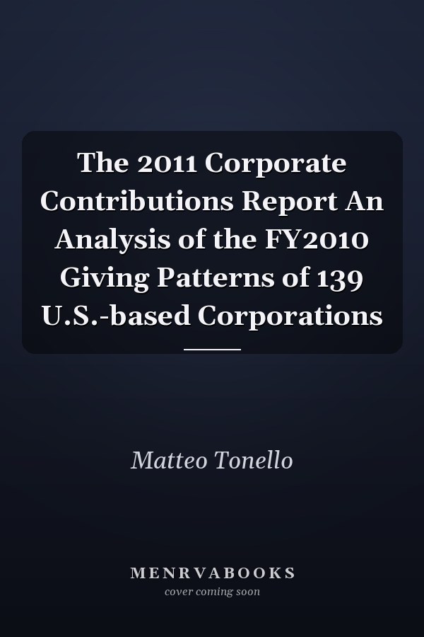 The 2011 Corporate Contributions Report An Analysis of the FY2010 Giving Patterns of 139 U.S.-based Corporations