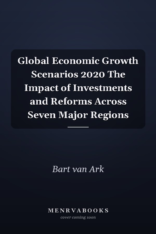 Global Economic Growth Scenarios 2020 The Impact of Investments and Reforms Across Seven Major Regions