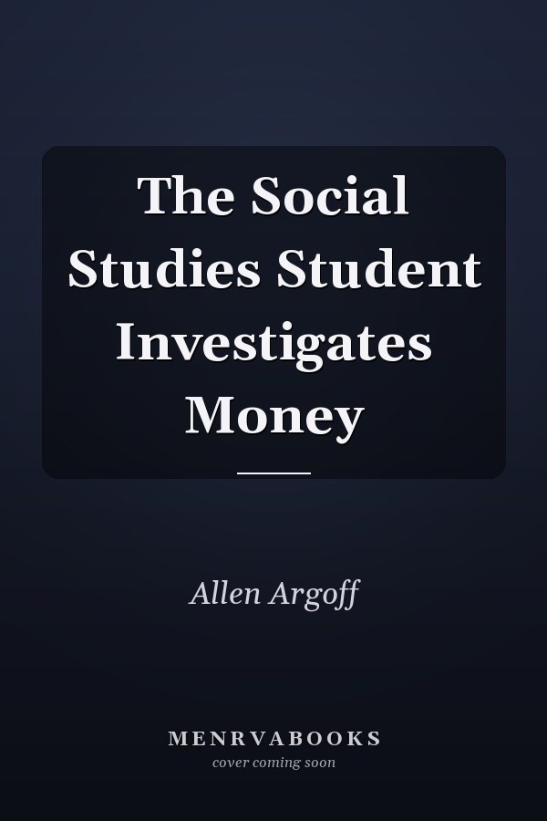 The Social Studies Student Investigates Money