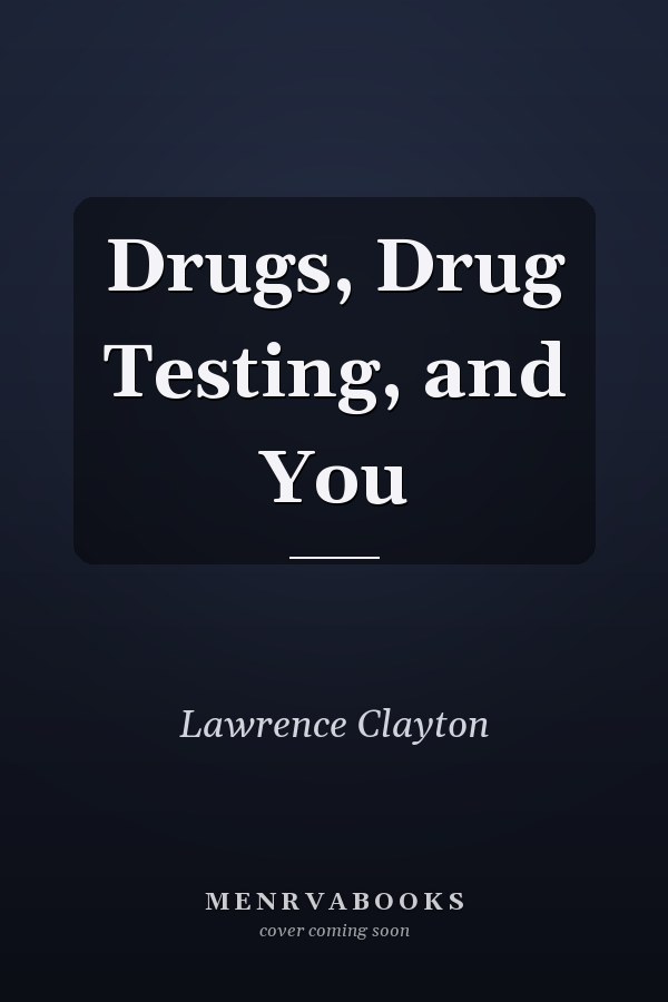Drugs, Drug Testing, and You