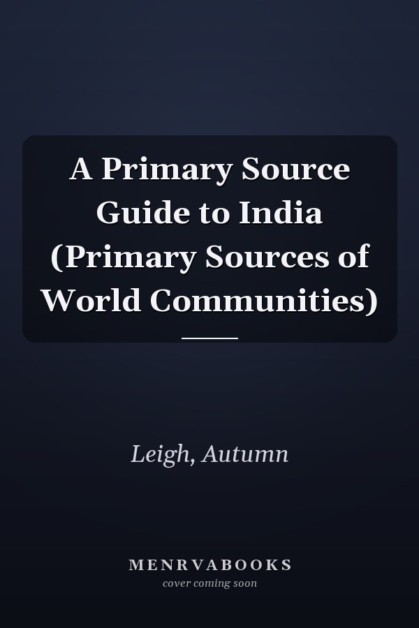 A Primary Source Guide to India (Primary Sources of World Communities)