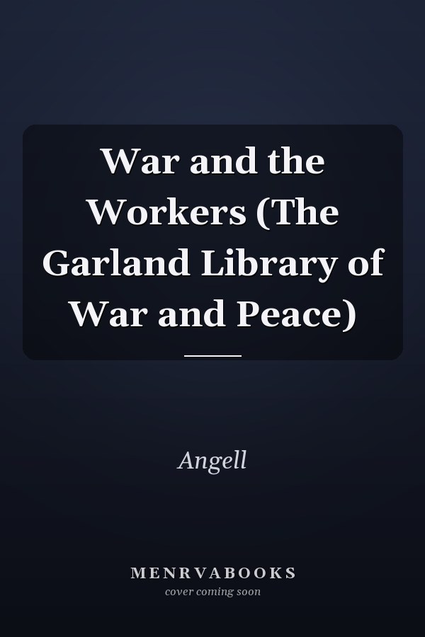 War and the Workers (The Garland Library of War and Peace)