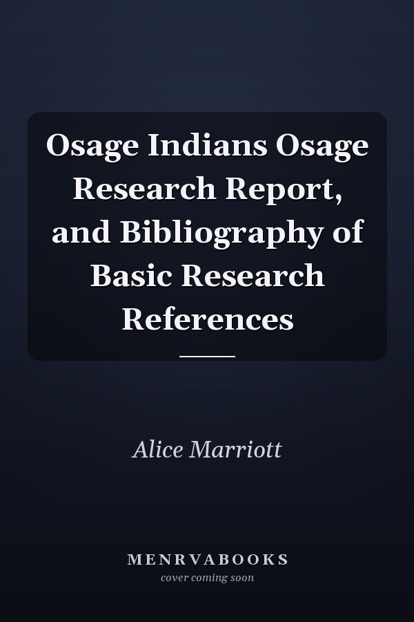 Osage Indians Osage Research Report, and Bibliography of Basic Research References