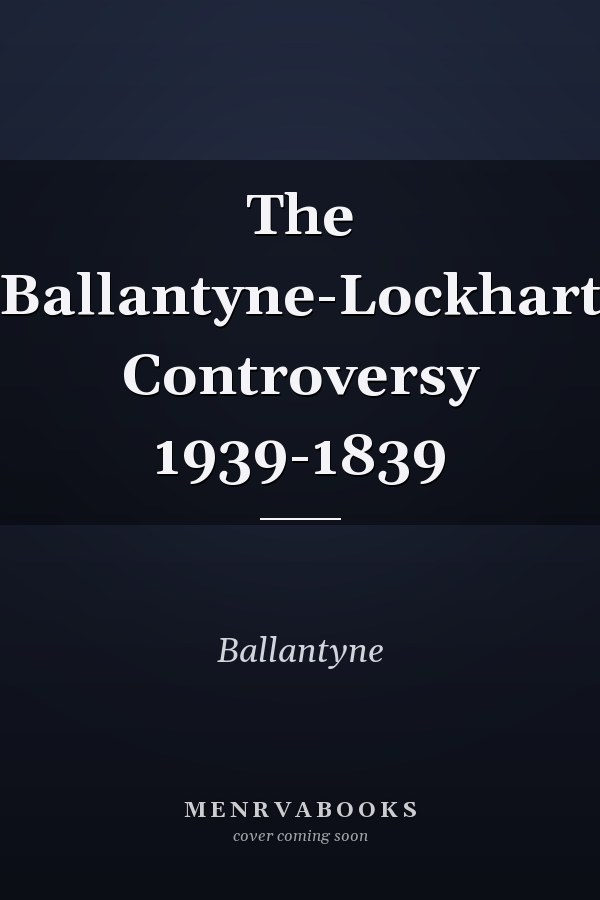 The Ballantyne-Lockhart Controversy 1939-1839