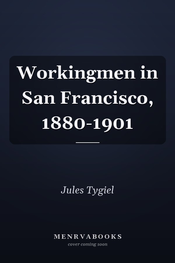 Workingmen in San Francisco, 1880-1901