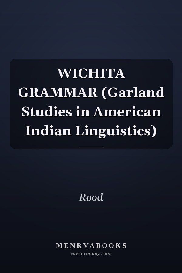 WICHITA GRAMMAR (Garland Studies in American Indian Linguistics)