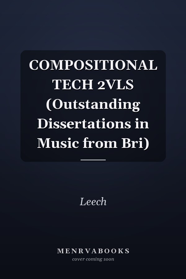 COMPOSITIONAL TECH 2VLS (Outstanding Dissertations in Music from Bri)