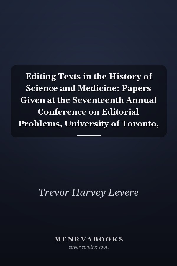 Editing Texts in the History of Science and Medicine: Papers Given at the Seventeenth Annual Conference on Editorial Problems, University of Toronto,