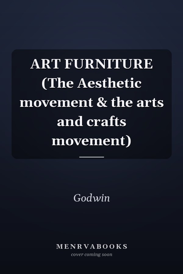 ART FURNITURE (The Aesthetic movement & the arts and crafts movement)