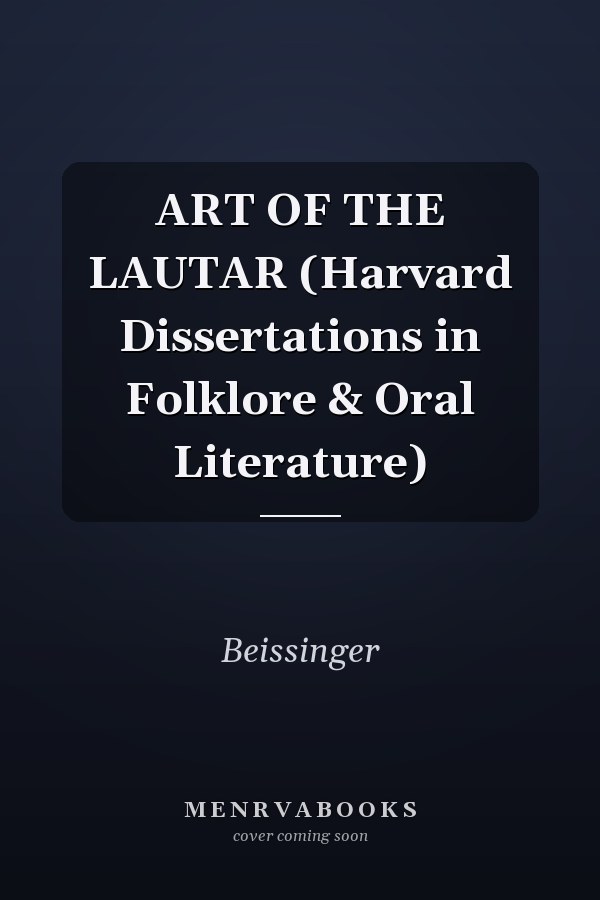 ART OF THE LAUTAR (Harvard Dissertations in Folklore & Oral Literature)