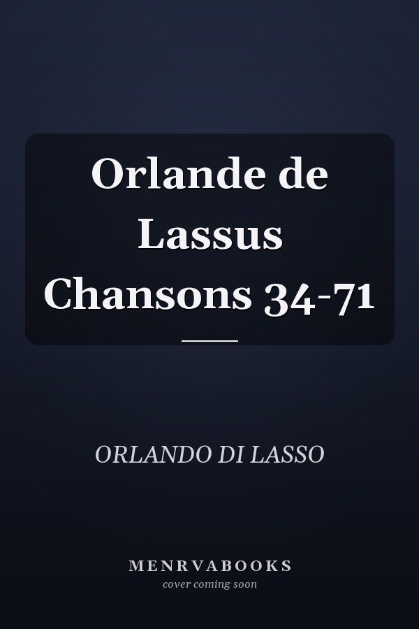 Orlande de Lassus Chansons 34-71