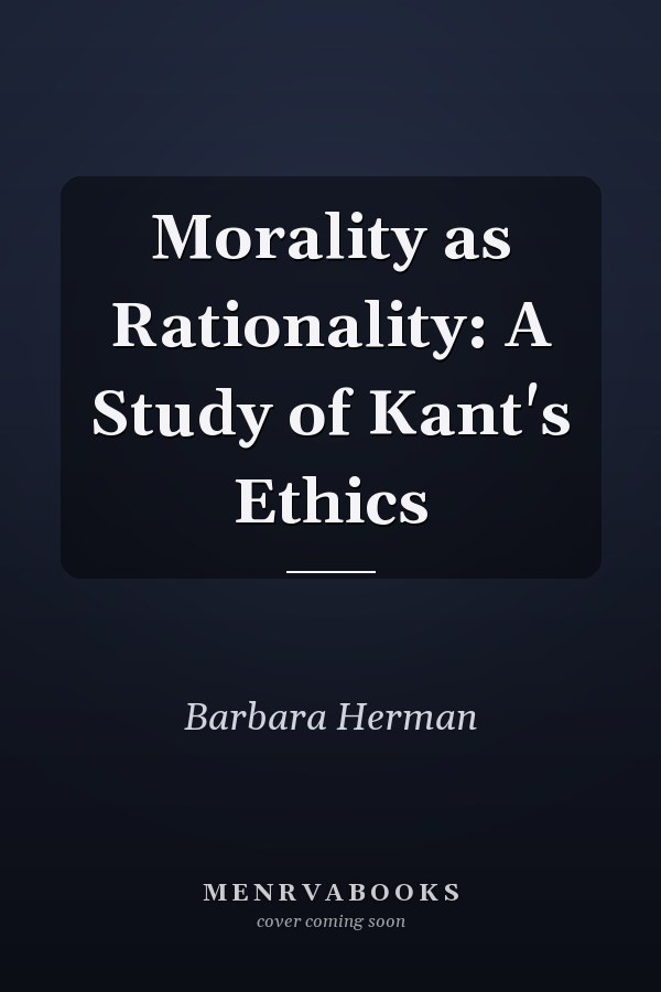 Morality as Rationality: A Study of Kant's Ethics