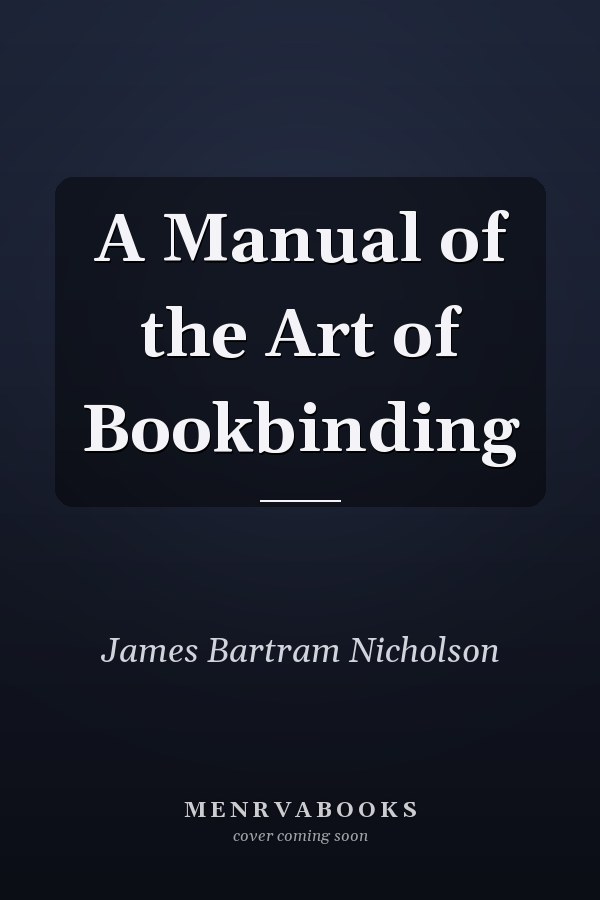 A Manual of the Art of Bookbinding