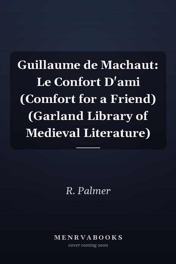 Guillaume de Machaut: Le Confort D'ami (Comfort for a Friend) (Garland Library of Medieval Literature)