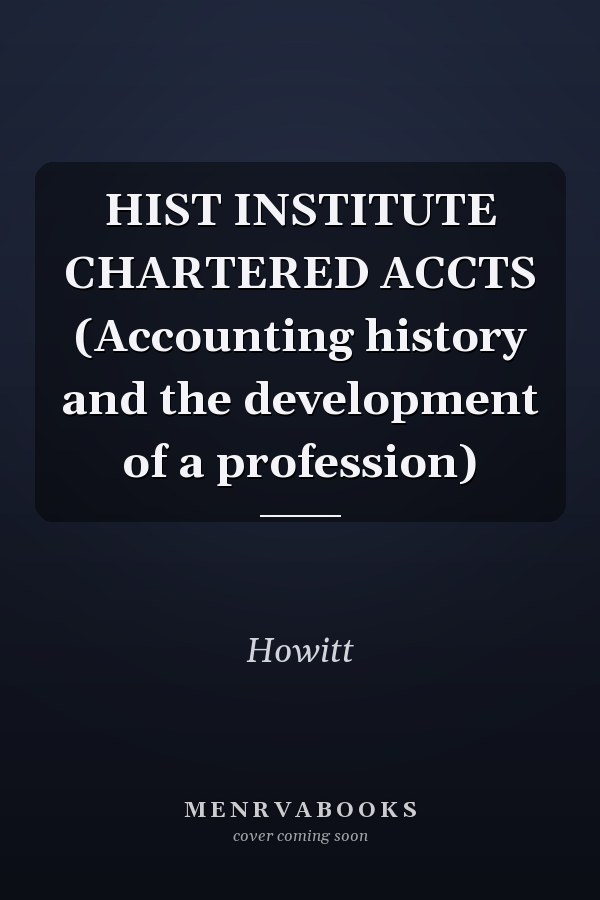 HIST INSTITUTE CHARTERED ACCTS (Accounting history and the development of a profession)