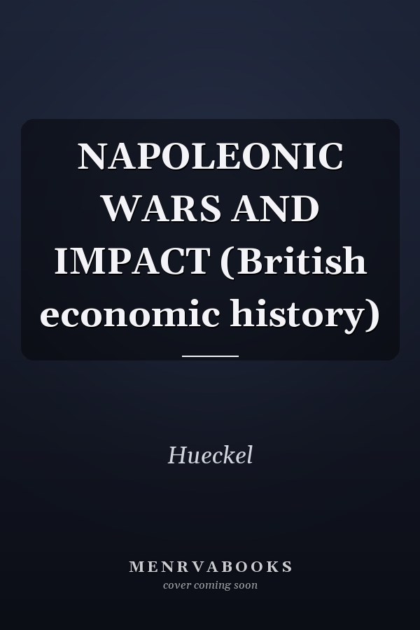 NAPOLEONIC WARS AND IMPACT (British economic history)
