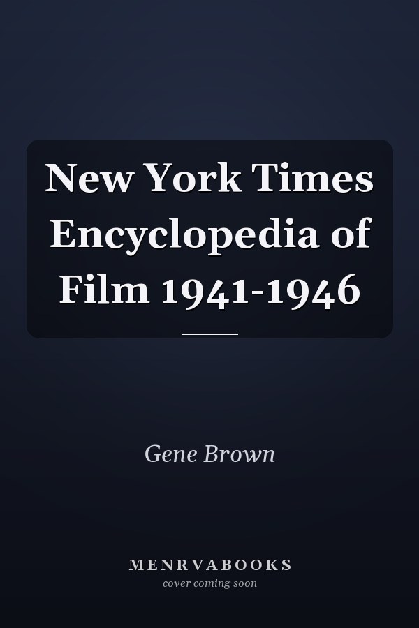 New York Times Encyclopedia of Film 1941-1946