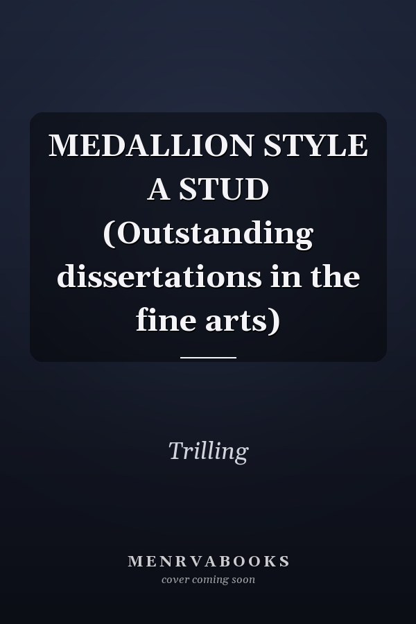 MEDALLION STYLE A STUD (Outstanding dissertations in the fine arts)