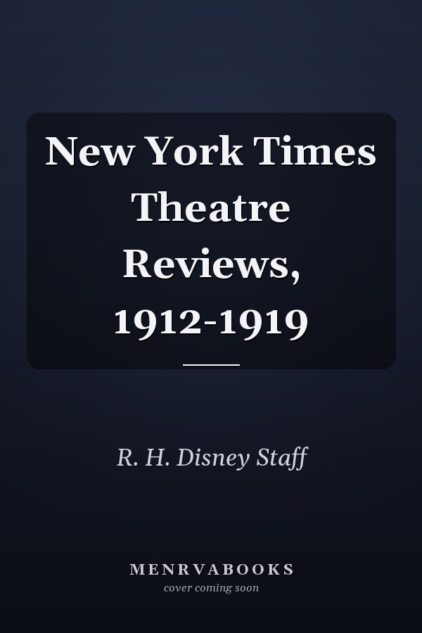 New York Times Theatre Reviews, 1912-1919