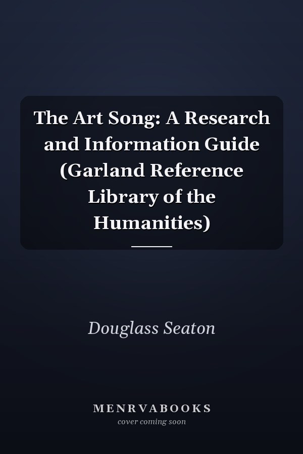 The Art Song: A Research and Information Guide (Garland Reference Library of the Humanities)
