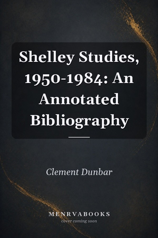 Shelley Studies, 1950-1984: An Annotated Bibliography