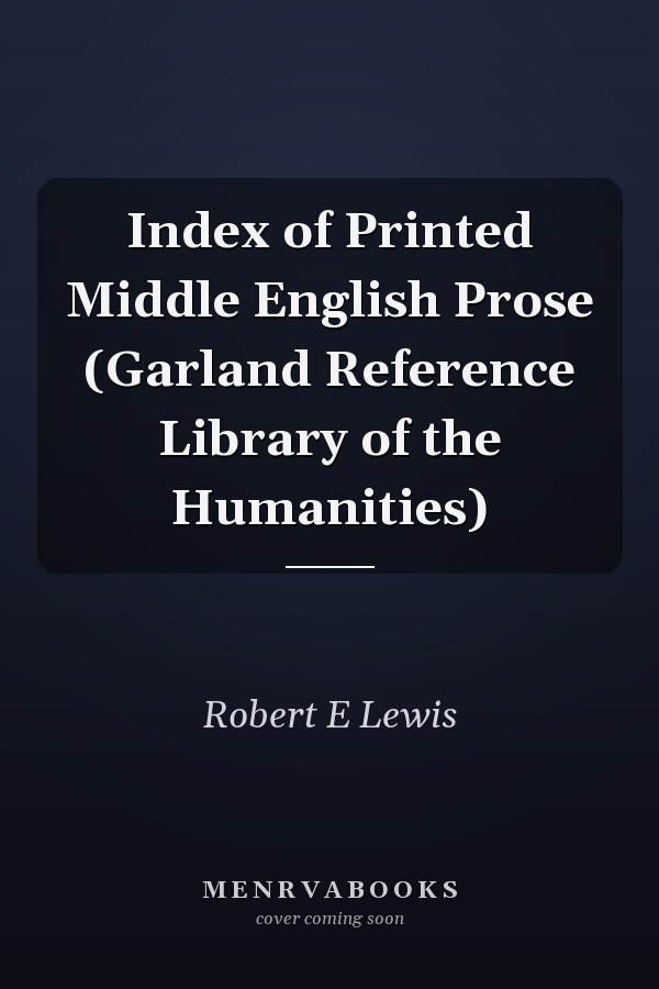 Index of Printed Middle English Prose (Garland Reference Library of the Humanities)