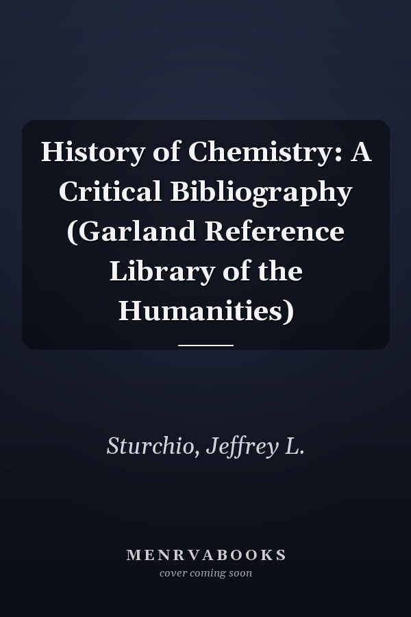 History of Chemistry: A Critical Bibliography (Garland Reference Library of the Humanities)