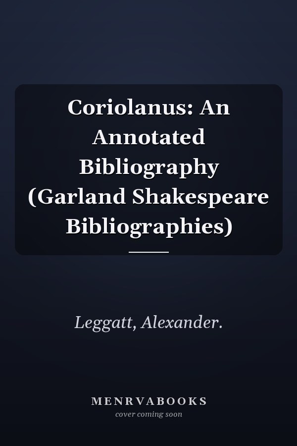 Coriolanus: An Annotated Bibliography (Garland Shakespeare Bibliographies)