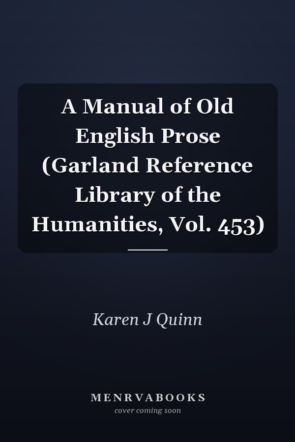 A Manual of Old English Prose (Garland Reference Library of the Humanities, Vol. 453)