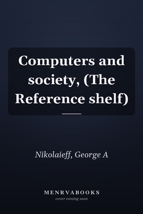 Computers and society, (The Reference shelf)
